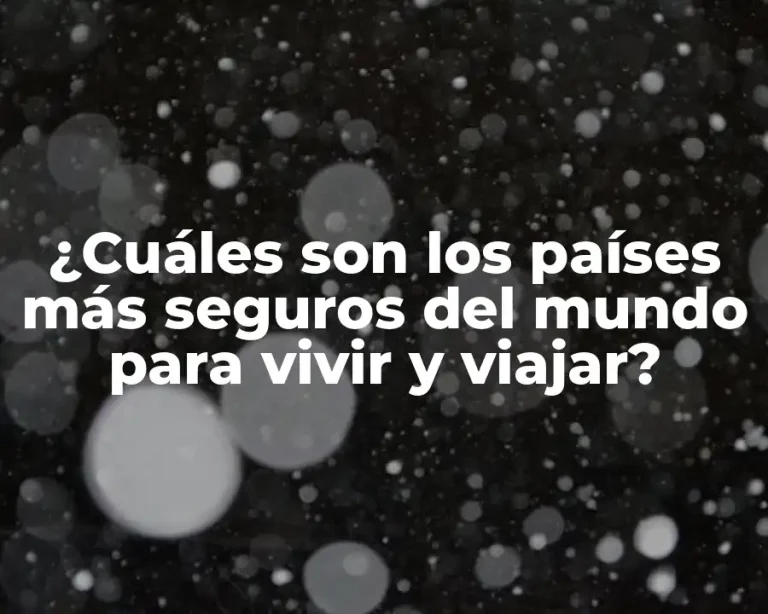 ¿Cuáles son los países más seguros del mundo para vivir y viajar?