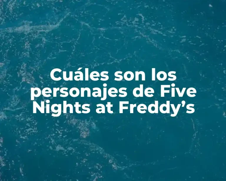 Cuáles son los personajes de Five Nights at Freddy’s