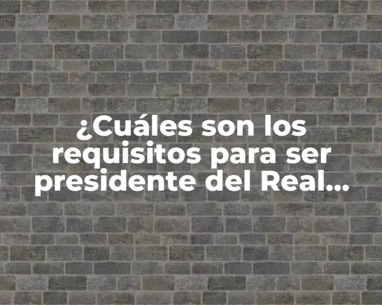 ¿Cuáles son los requisitos para ser presidente del Real Madrid?