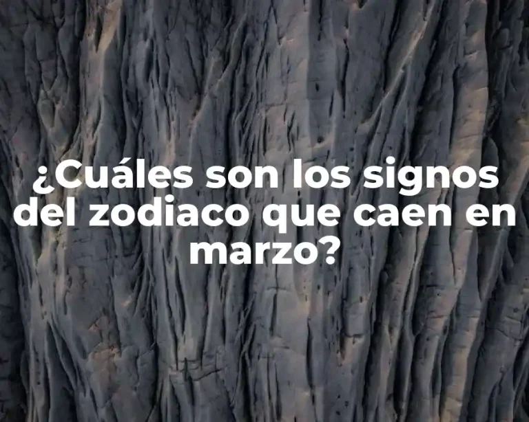 ¿Cuáles son los signos del zodiaco que caen en marzo?