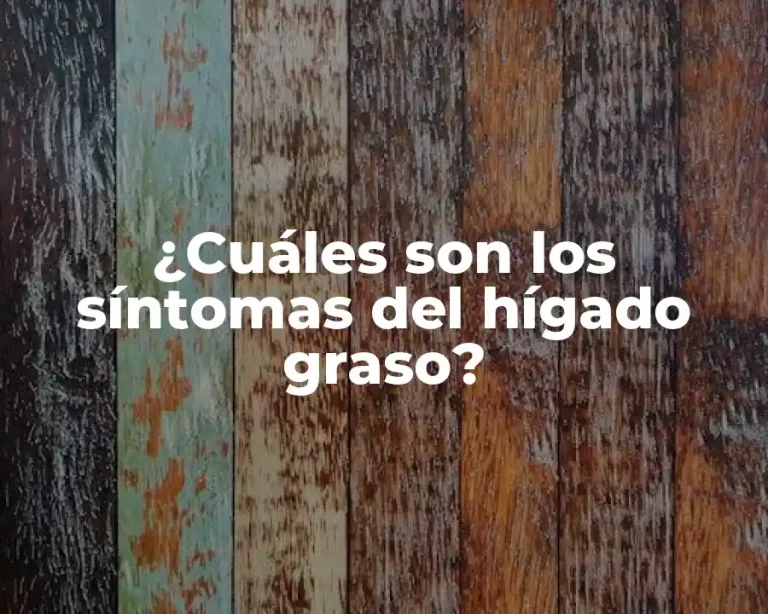 ¿Cuáles son los síntomas del hígado graso?