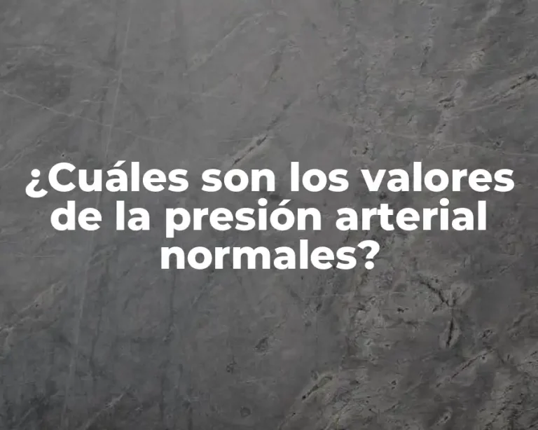 ¿Cuáles son los valores de la presión arterial normales?