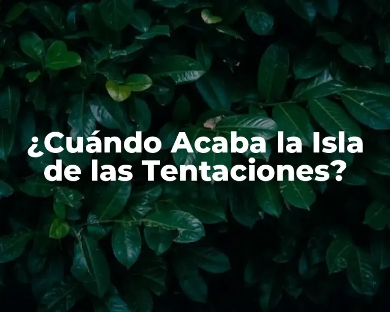 ¿Cuándo Acaba la Isla de las Tentaciones?