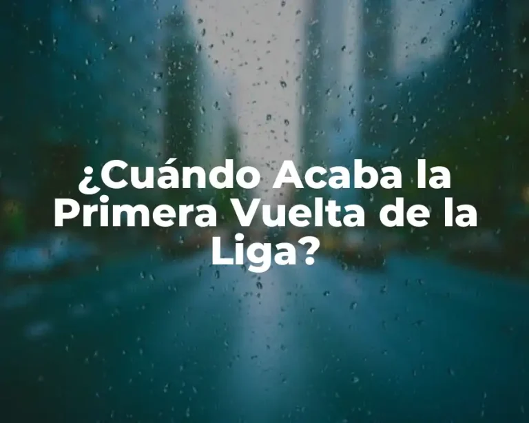 ¿Cuándo Acaba la Primera Vuelta de la Liga?