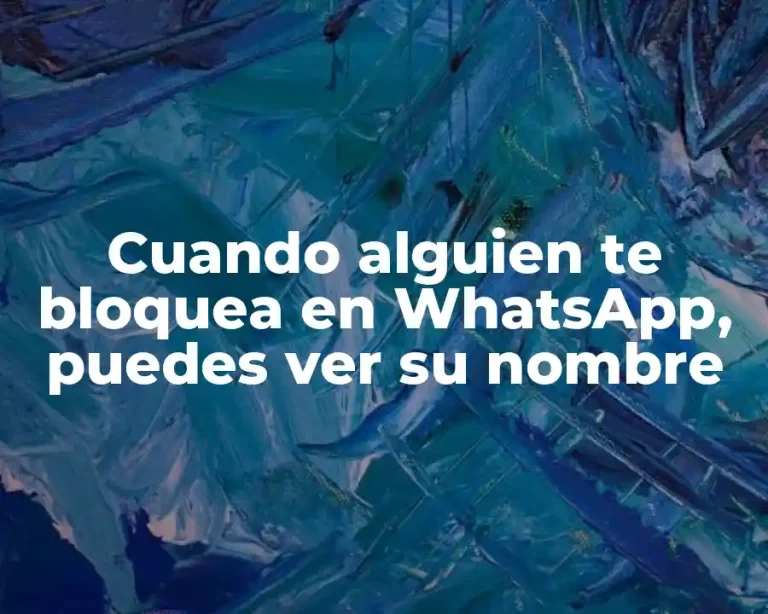 Cuando alguien te bloquea en WhatsApp, puedes ver su nombre