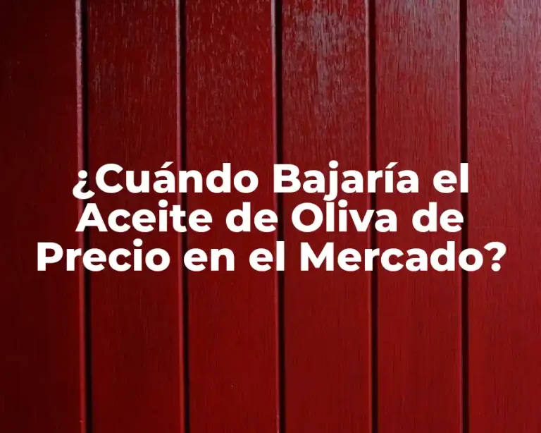 ¿Cuándo Bajaría el Aceite de Oliva de Precio en el Mercado?