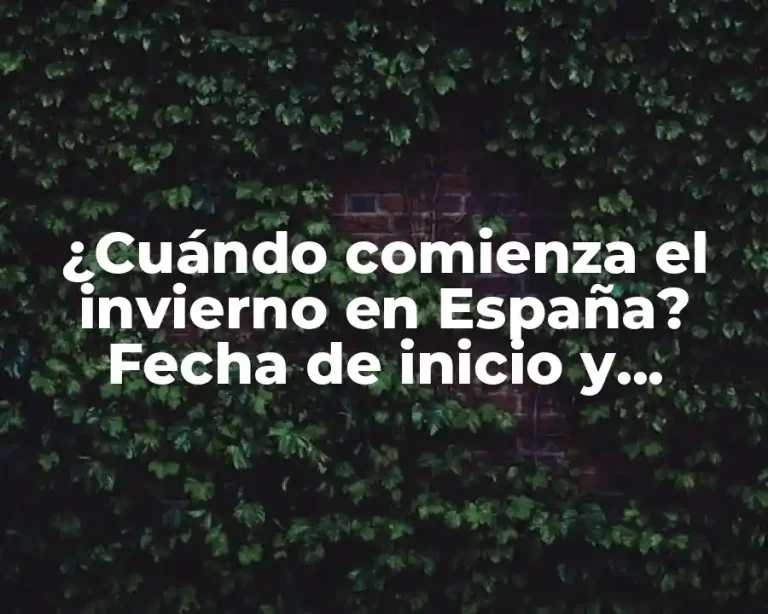 ¿Cuándo comienza el invierno en España? Fecha de inicio y características