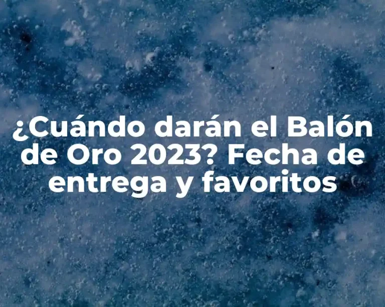 ¿Cuándo darán el Balón de Oro 2023? Fecha de entrega y favoritos