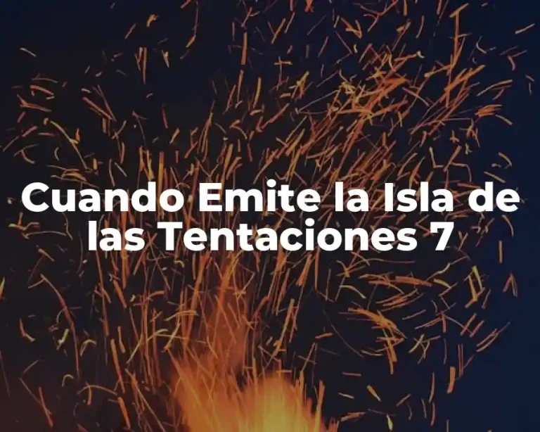 Cuando Emite la Isla de las Tentaciones 7