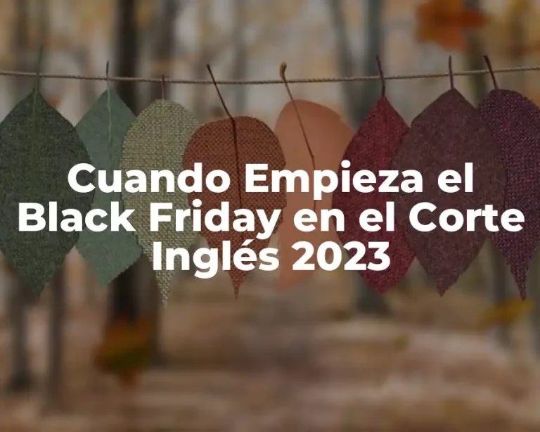 Cuando Empieza el Black Friday en el Corte Inglés 2023