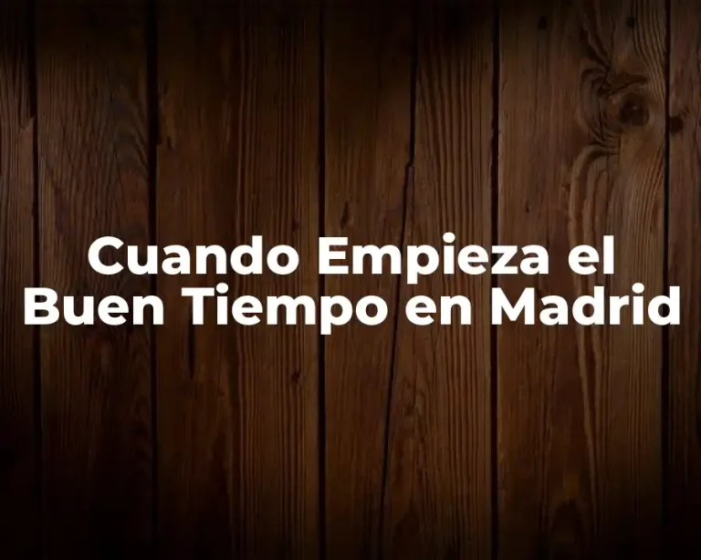 Cuando Empieza el Buen Tiempo en Madrid