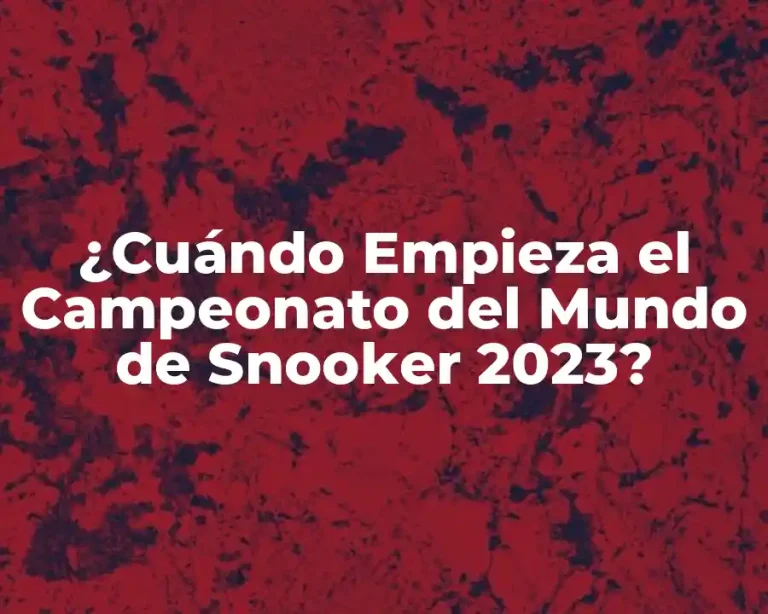 ¿Cuándo Empieza el Campeonato del Mundo de Snooker 2023?