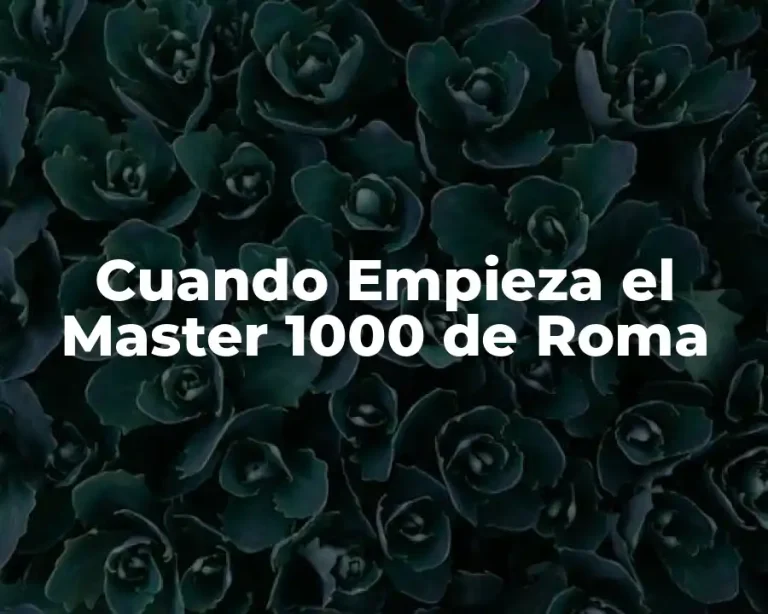 Cuando Empieza el Master 1000 de Roma