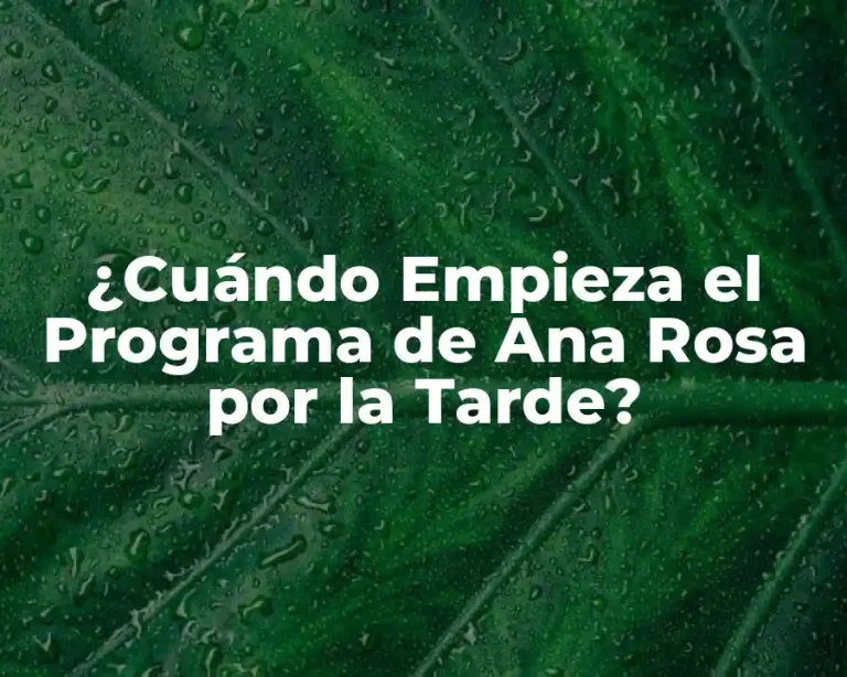 ¿Cuándo Empieza el Programa de Ana Rosa por la Tarde?