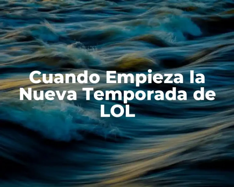 Cuando Empieza la Nueva Temporada de LOL