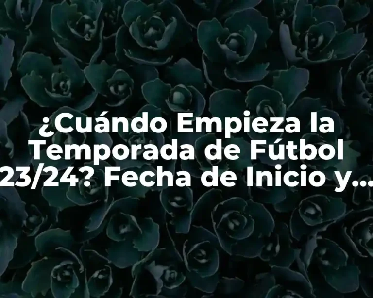 ¿Cuándo Empieza la Temporada de Fútbol 23/24? Fecha de Inicio y Preparación