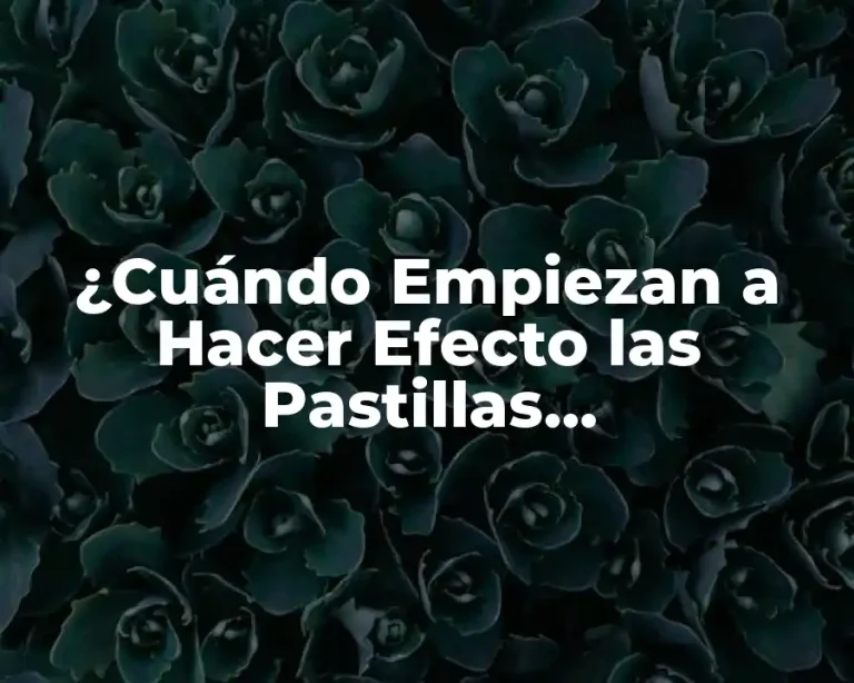 ¿Cuándo Empiezan a Hacer Efecto las Pastillas Anticonceptivas?