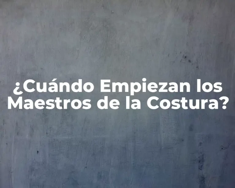 ¿Cuándo Empiezan los Maestros de la Costura?