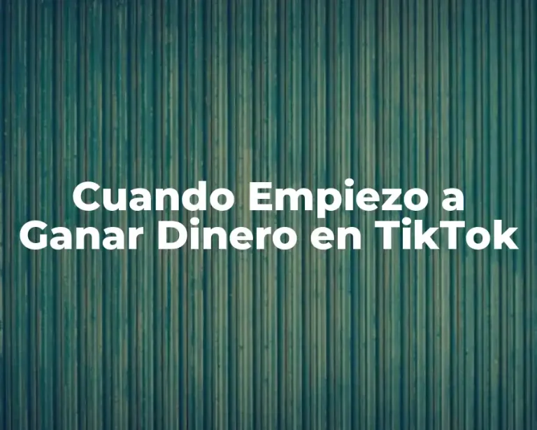 Cuando Empiezo a Ganar Dinero en TikTok
