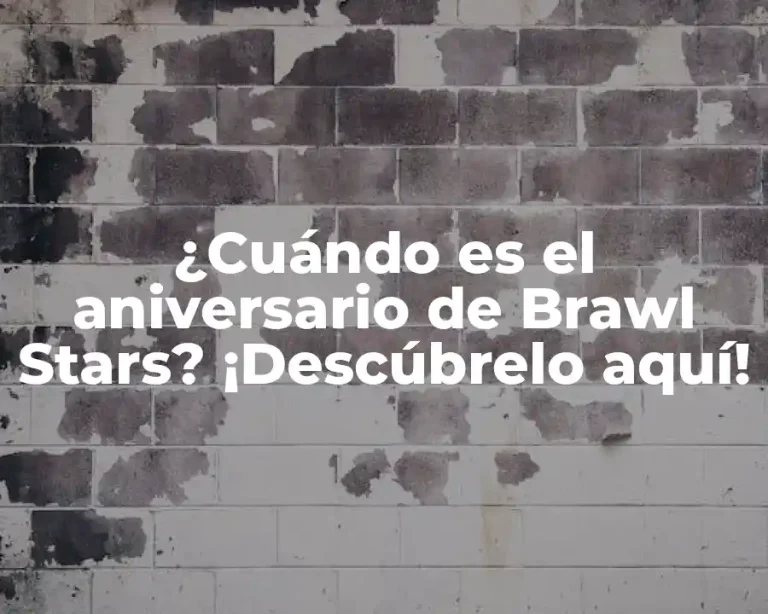 ¿Cuándo es el aniversario de Brawl Stars? ¡Descúbrelo aquí!