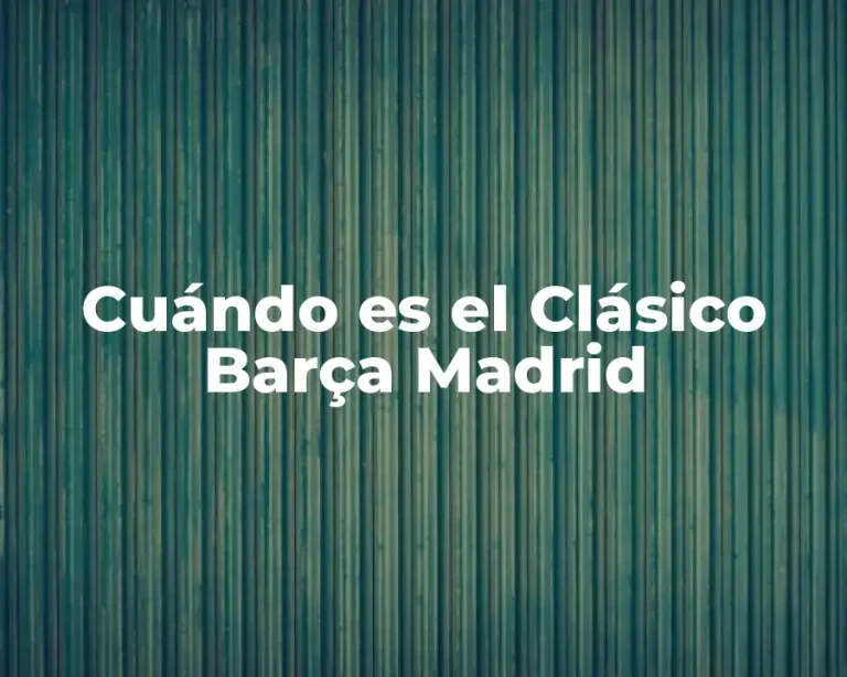 Cuándo es el Clásico Barça Madrid