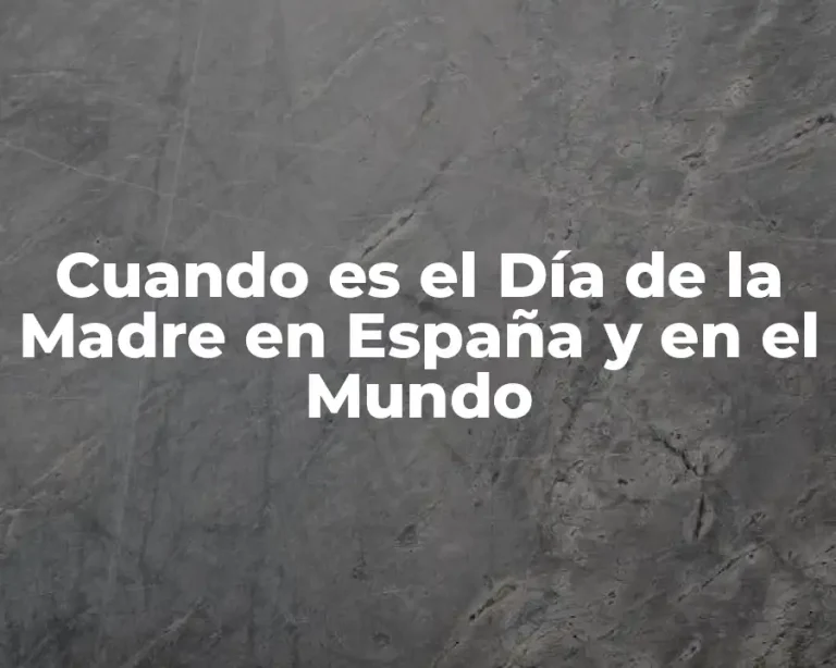 Cuando es el Día de la Madre en España y en el Mundo