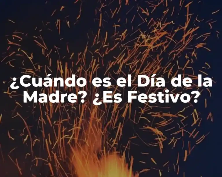 ¿Cuándo es el Día de la Madre? ¿Es Festivo?