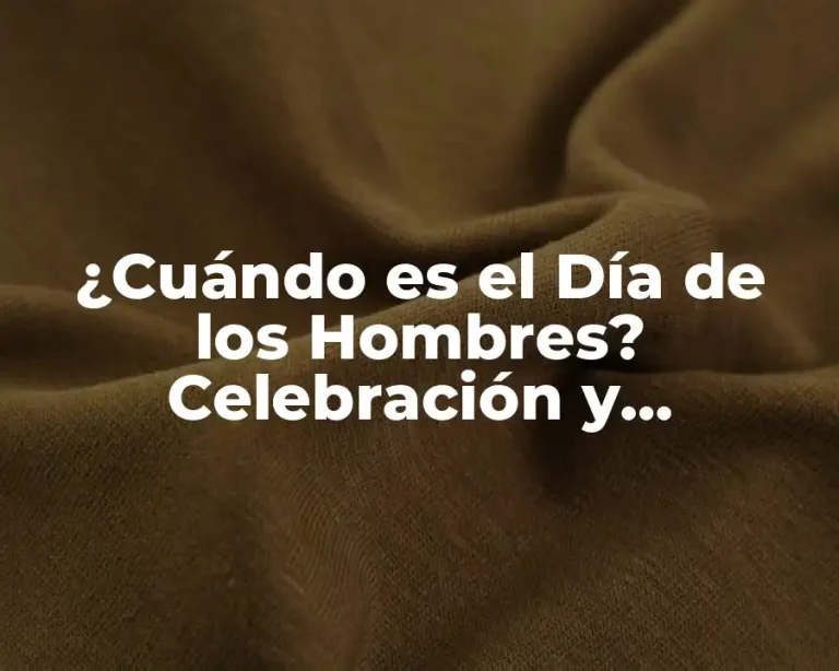 ¿Cuándo es el Día de los Hombres? Celebración y Significado