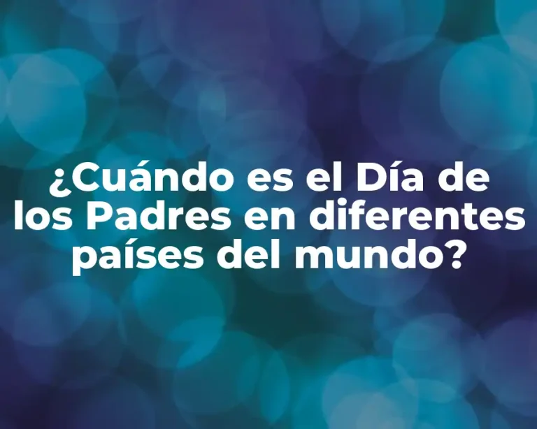 ¿Cuándo es el Día de los Padres en diferentes países del mundo?