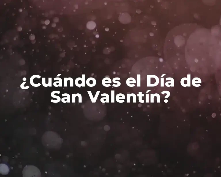 ¿Cuándo es el Día de San Valentín?