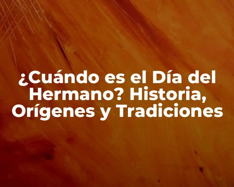 ¿Cuándo es el Día del Hermano? Historia, Orígenes y Tradiciones