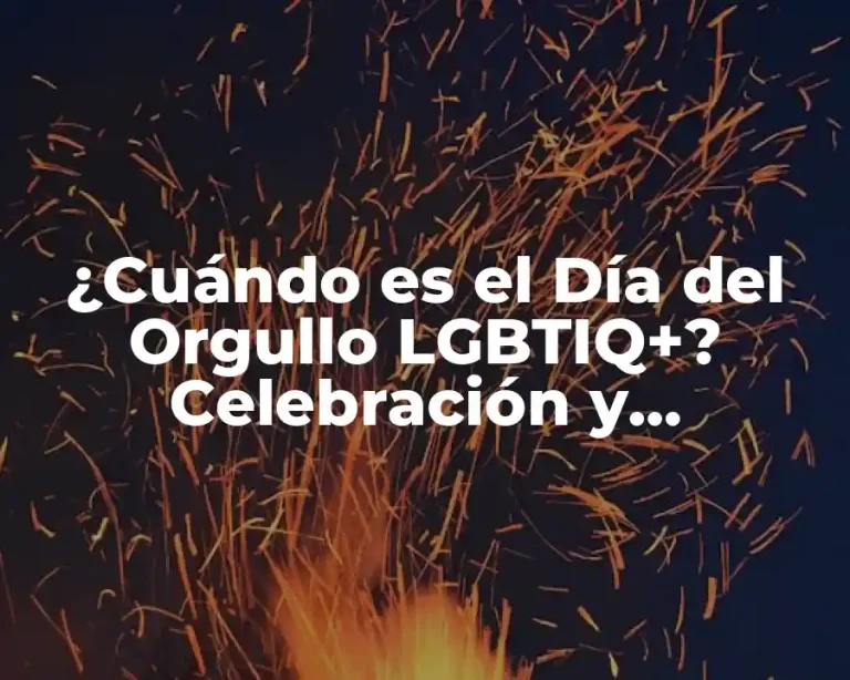 ¿Cuándo es el Día del Orgullo LGBTIQ+? Celebración y Significado
