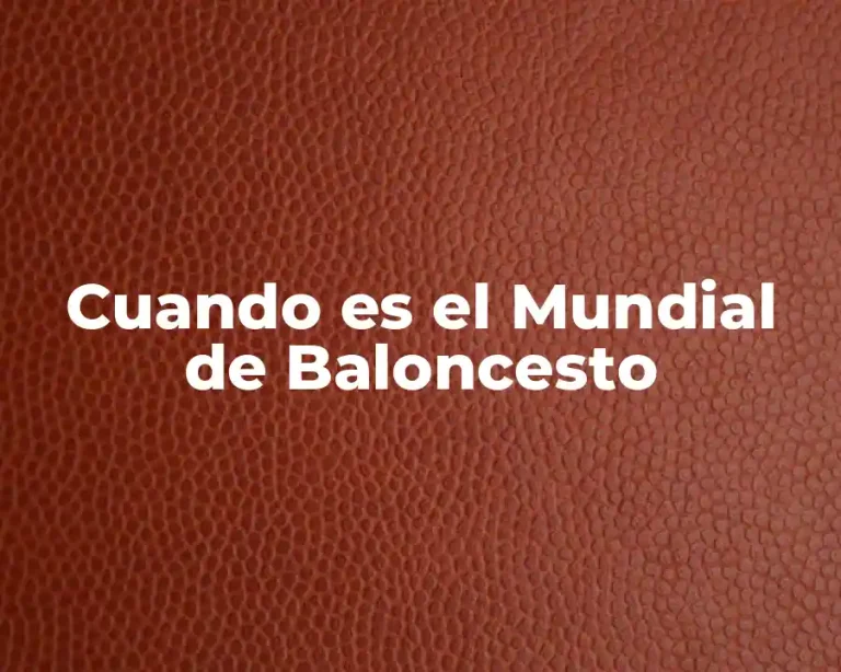 Cuando es el Mundial de Baloncesto