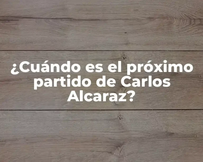 ¿Cuándo es el próximo partido de Carlos Alcaraz?