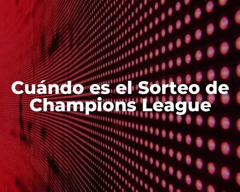 Cuándo es el Sorteo de Champions League