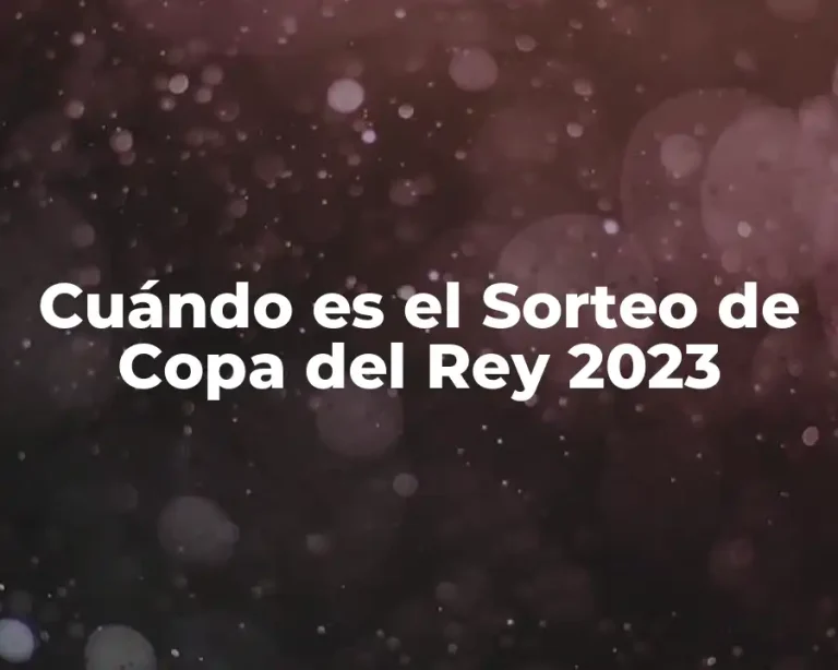Cuándo es el Sorteo de Copa del Rey 2023