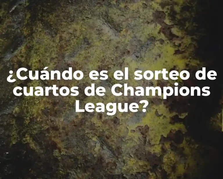 ¿Cuándo es el sorteo de cuartos de Champions League?