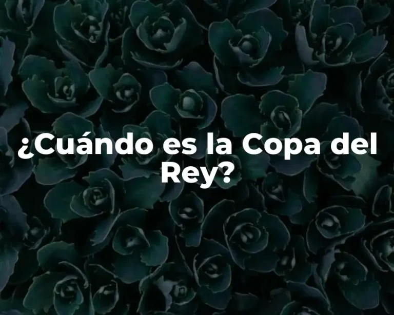 ¿Cuándo es la Copa del Rey?