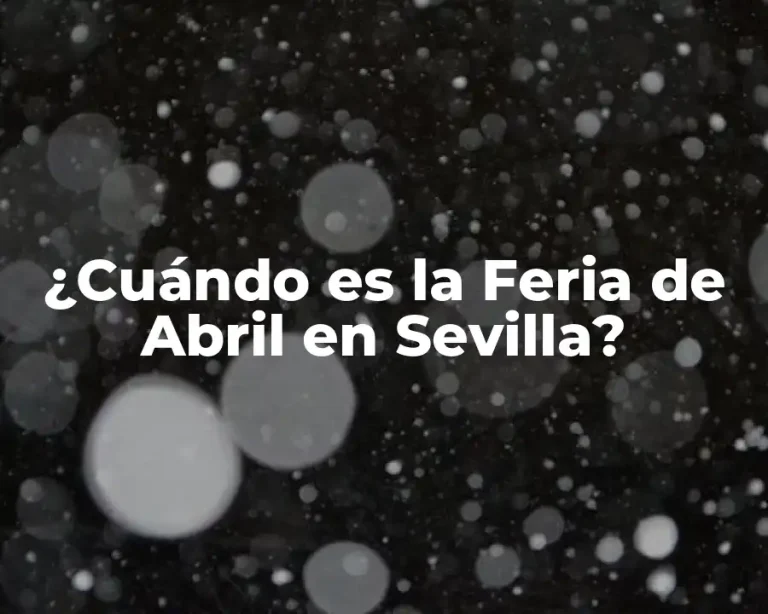 ¿Cuándo es la Feria de Abril en Sevilla?