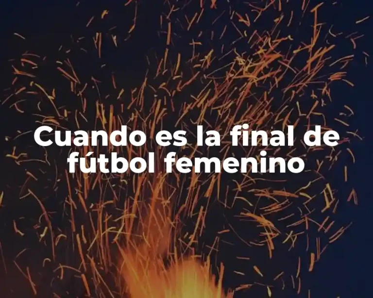 Cuando es la final de fútbol femenino