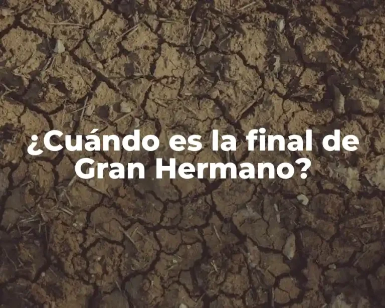 ¿Cuándo es la final de Gran Hermano?