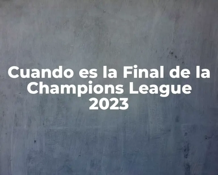 Cuando es la Final de la Champions League 2023