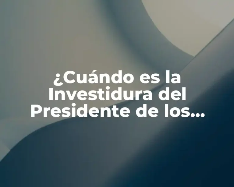 ¿Cuándo es la Investidura del Presidente de los Estados Unidos?