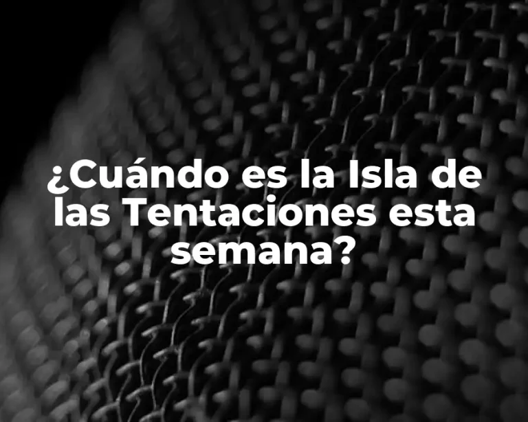 ¿Cuándo es la Isla de las Tentaciones esta semana?
