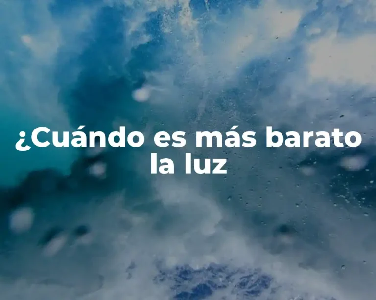 ¿Cuándo es más barato la luz