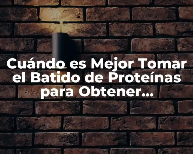 Cuándo es Mejor Tomar el Batido de Proteínas para Obtener Resultados Óptimos