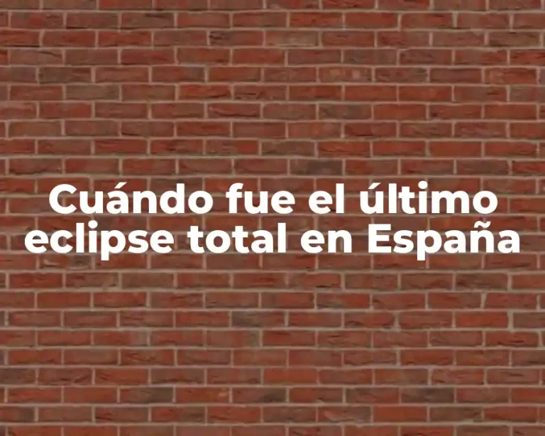 Cuándo fue el último eclipse total en España