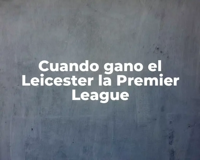 Cuando gano el Leicester la Premier League
