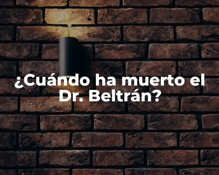 ¿Cuándo ha muerto el Dr. Beltrán?