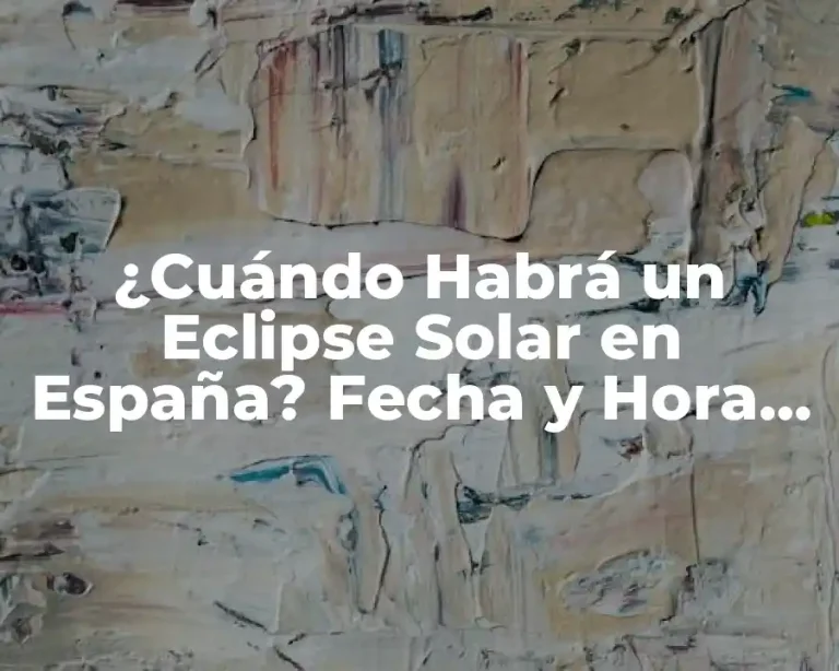 ¿Cuándo Habrá un Eclipse Solar en España? Fecha y Hora del Próximo Eclipse